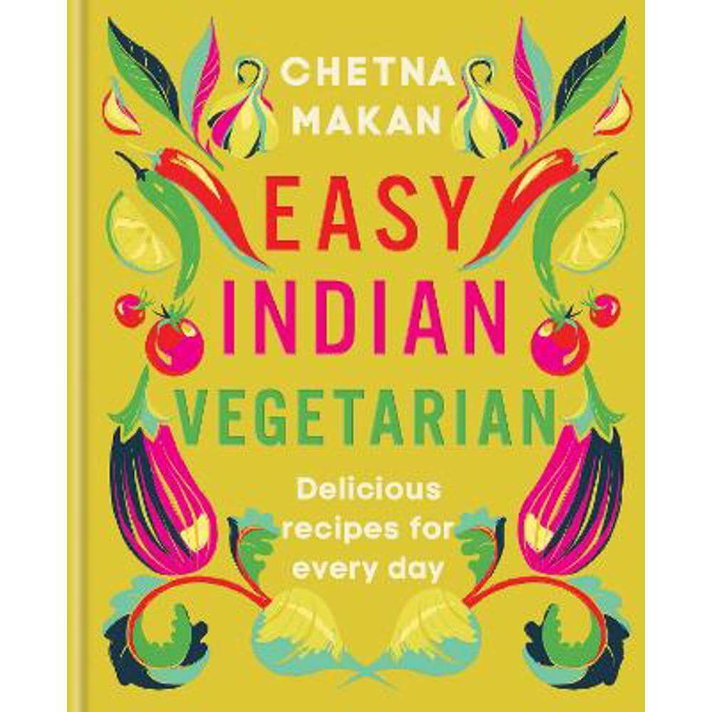 Easy Indian Vegetarian: Delicious recipes for every day (Hardback) - Chetna Makan